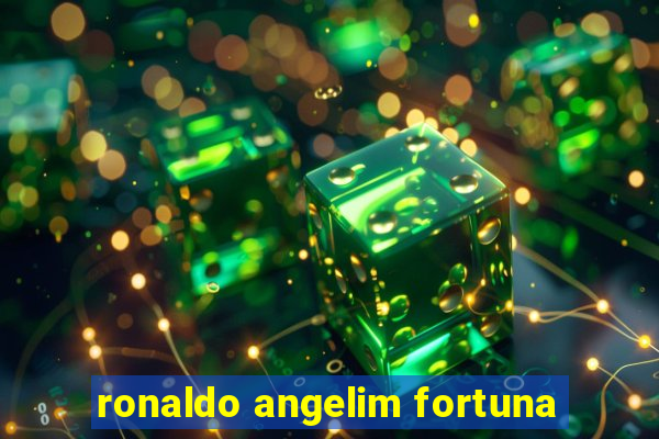 ronaldo angelim fortuna